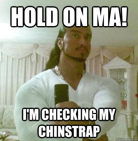 Hold On Ma! I'm checking my chinstrap  Guido Jesus