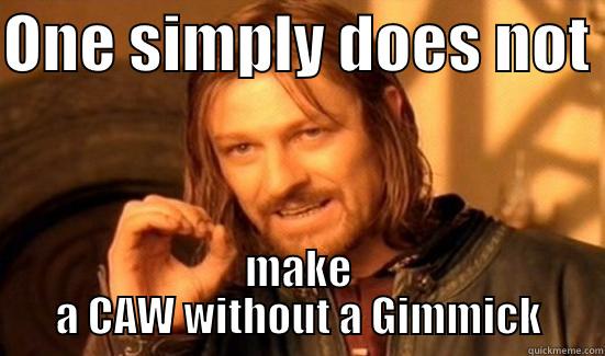 ONE SIMPLY DOES NOT  MAKE A CAW WITHOUT A GIMMICK Boromir