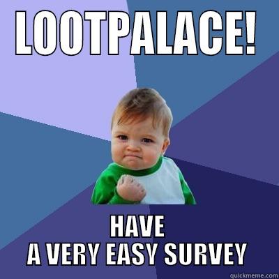 LOOTPALACE! HAVE A VERY EASY SURVEY Success Kid