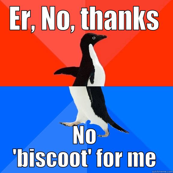 ER, NO, THANKS NO 'BISCOOT' FOR ME Socially Awesome Awkward Penguin