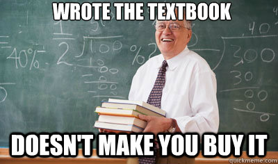 Wrote the textbook Doesn't make you buy it  