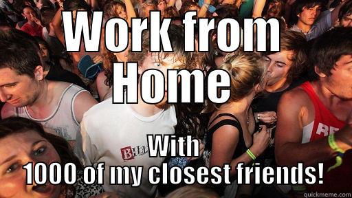 WORK FROM HOME WITH 1000 OF MY CLOSEST FRIENDS! Sudden Clarity Clarence