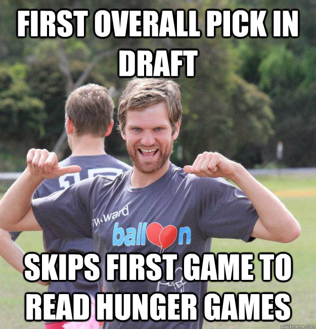 First overall pick in draft Skips first game to read Hunger Games  Intermediate Male Ultimate Player