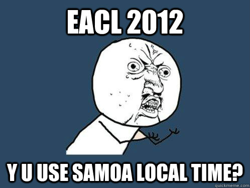 EACL 2012 Y U USE SAMOA LOCAL TIME? - EACL 2012 Y U USE SAMOA LOCAL TIME?  Y U No