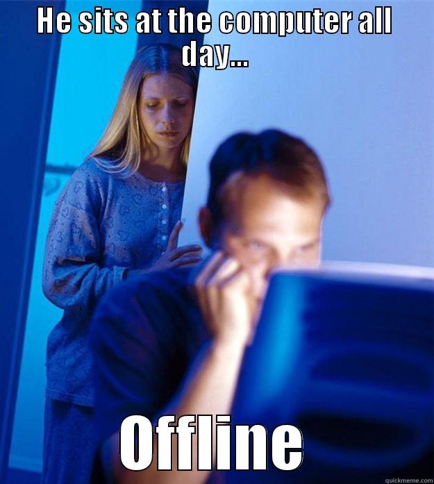 HE SITS AT THE COMPUTER ALL DAY... OFFLINE Redditors Wife