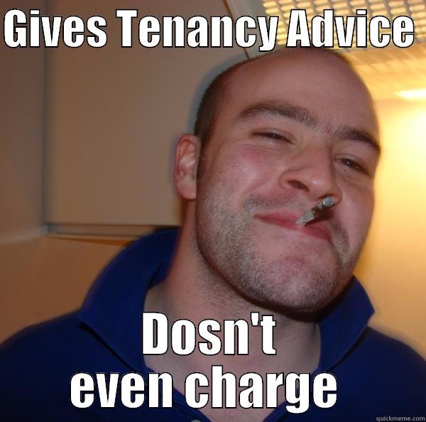 Tenancy 1  - GIVES TENANCY ADVICE  DOSN'T EVEN CHARGE  Good Guy Greg 