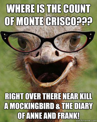 Where is the Count of monte crisco??? Right over there near Kill A mockingbird & the diary of anne and frank!  Judgmental Bookseller Ostrich