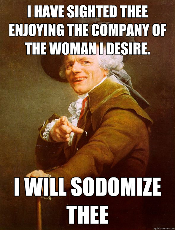 I have sighted thee enjoying the company of the woman i desire. i will sodomize Thee  Joseph Ducreux