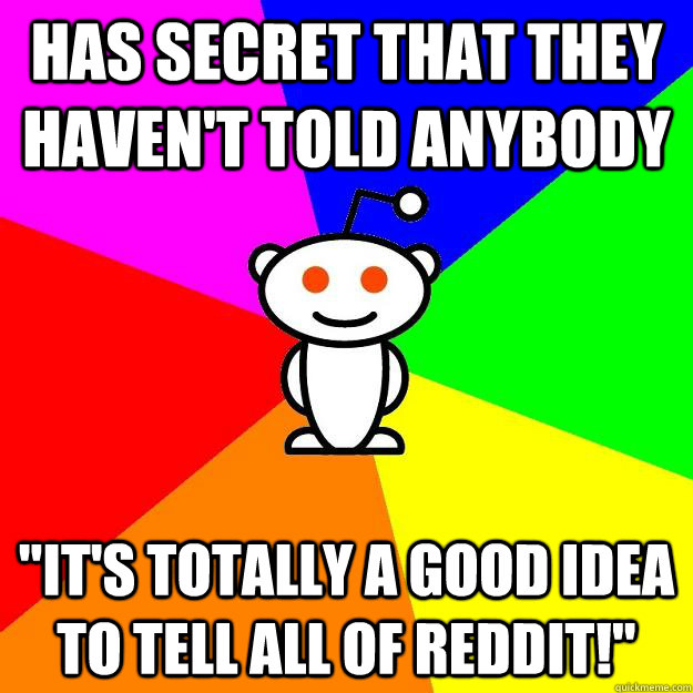 Has secret that they haven't told anybody 