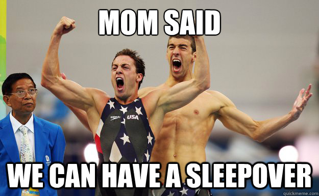 mom said we can have a sleepover Excited Phelps quickmeme