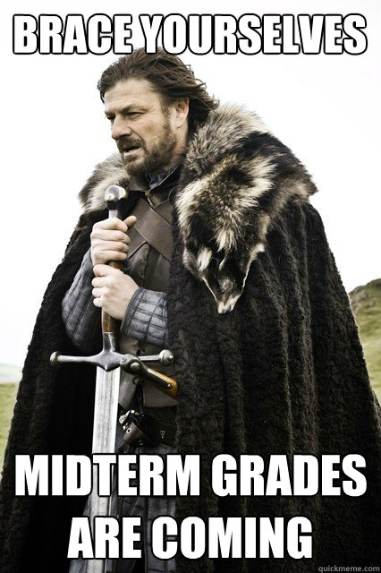 Brace yourselves Midterm grades are coming - Brace yourselves Midterm grades are coming  Brace yourself school