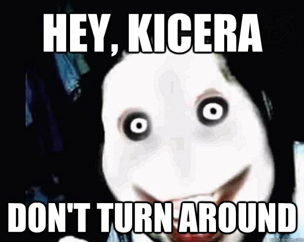 Hey, Kicera Don't turn around - Hey, Kicera Don't turn around  Jeff the Killer