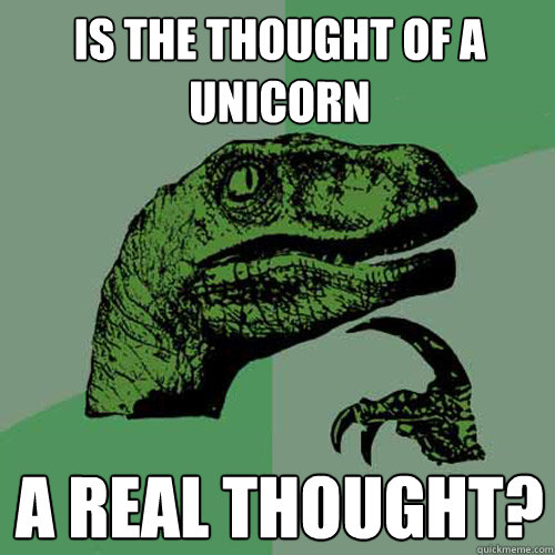 is the thought of a unicorn a real thought? - is the thought of a unicorn a real thought?  Philosoraptor