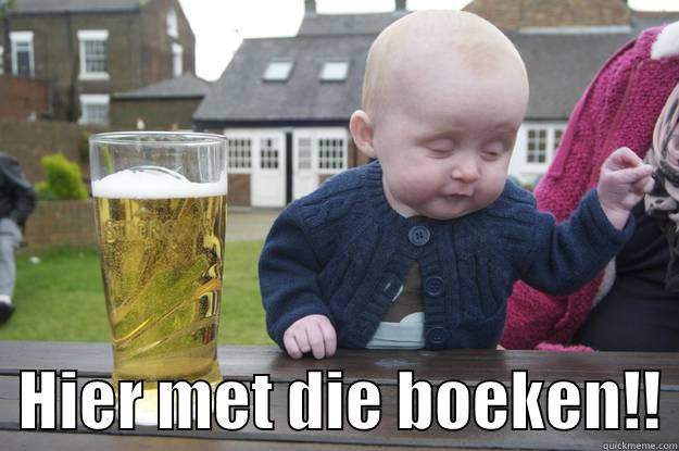    HIER MET DIE BOEKEN!! drunk baby