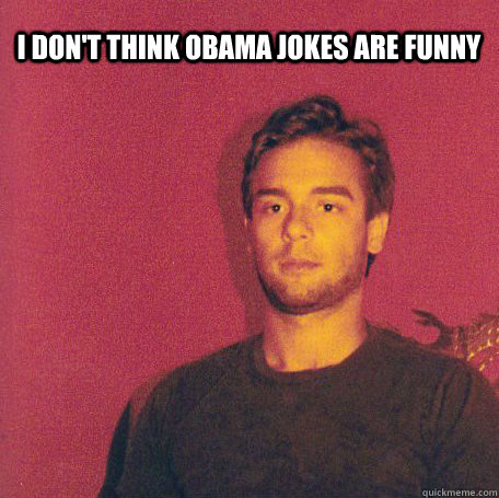 I don't think obama jokes are funny - I don't think obama jokes are funny  Smart Guy Jase