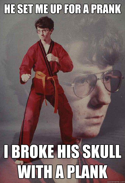 He set me up for a prank I broke his skull with a plank - He set me up for a prank I broke his skull with a plank  Karate Kyle