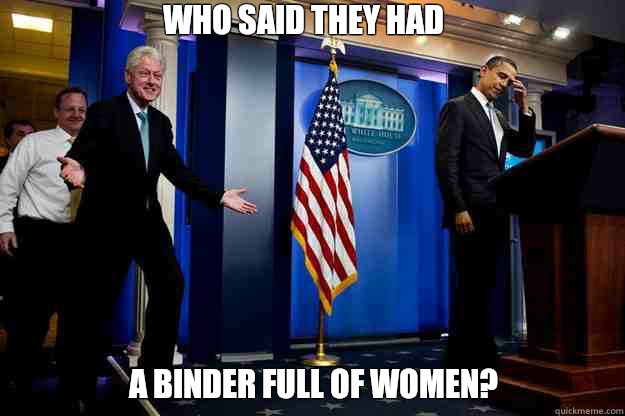 who said they had a binder full of women?   Inappropriate Timing Bill Clinton