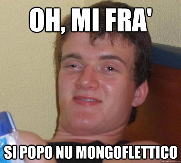 oh, mi fra' Si popo nu mongoflettico - oh, mi fra' Si popo nu mongoflettico  10 Guy