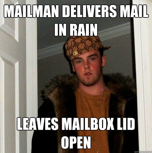 Mailman delivers mail in rain leaves mailbox lid open  Scumbag Steve