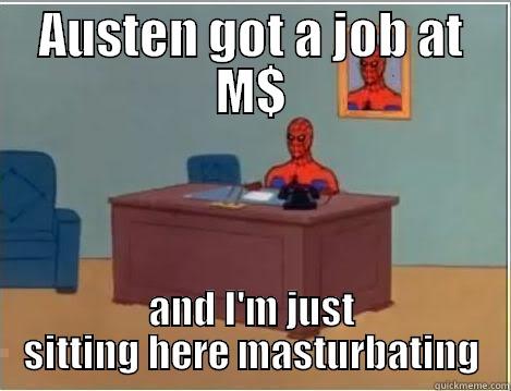 AUSTEN GOT A JOB AT M$ AND I'M JUST SITTING HERE MASTURBATING Spiderman Desk