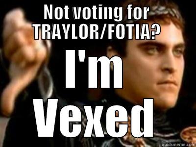 NOT VOTING FOR TRAYLOR/FOTIA? I'M VEXED Downvoting Roman