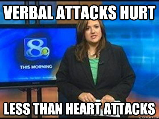 Verbal attacks hurt Less than heart attacks  