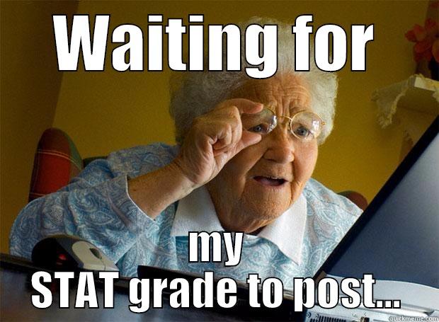 WAITING FOR MY STAT GRADE TO POST... Grandma finds the Internet