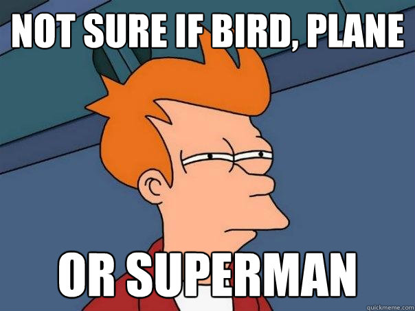 not sure if bird, plane or superman - not sure if bird, plane or superman  Futurama Fry