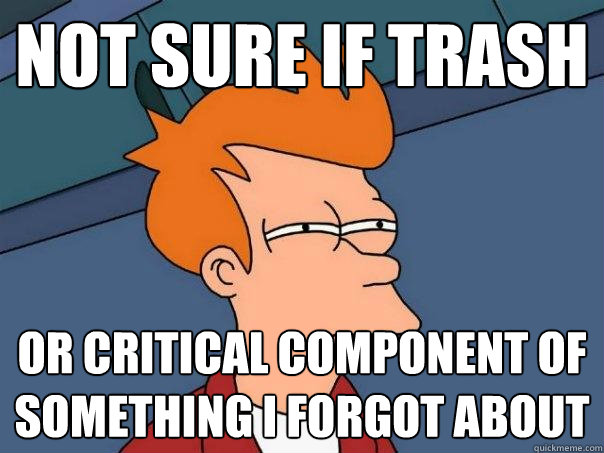 not sure if trash or critical component of something i forgot about   