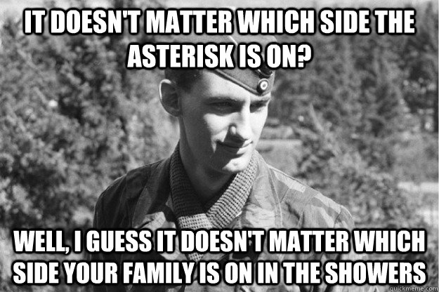 It doesn't matter which side the asterisk is on? Well, I guess it doesn't matter which side your family is on in the showers - It doesn't matter which side the asterisk is on? Well, I guess it doesn't matter which side your family is on in the showers  Misc