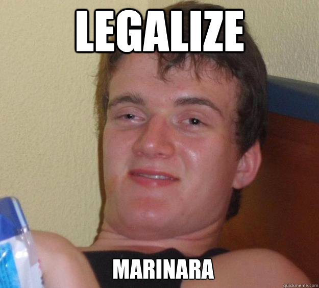 Legalize marinara  - Legalize marinara   10 Guy