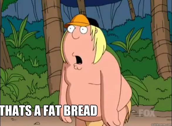 Thats a fat bread  