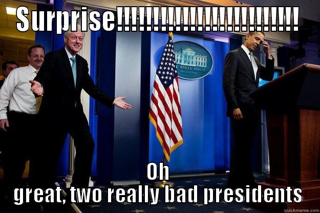 That time! - SURPRISE!!!!!!!!!!!!!!!!!!!!!!!!! OH GREAT, TWO REALLY BAD PRESIDENTS Inappropriate Timing Bill Clinton