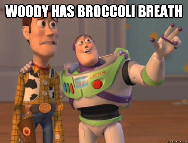 woody has broccoli breath   Buzz Lightyear