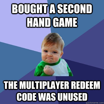 Bought a second hand game  The multiplayer redeem code was unused  Success Kid