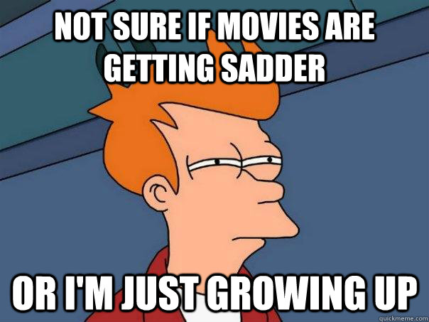 not sure if movies are getting sadder or i'm just growing up  Futurama Fry