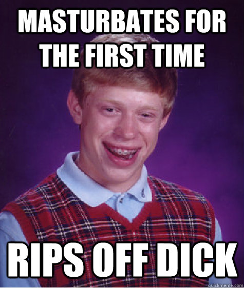 Masturbates for the first time rips off dick  Unlucky Brian