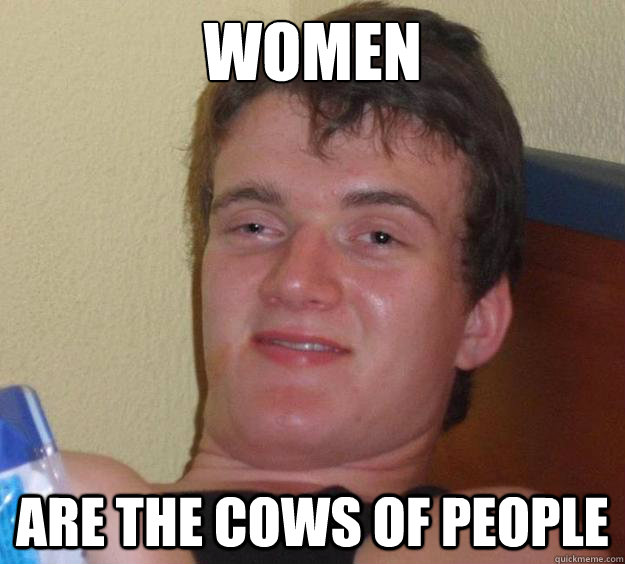 WOMEN ARE THE COWS OF PEOPLE  10 Guy