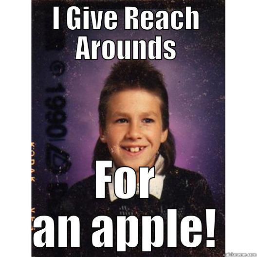 I GIVE REACH AROUNDS FOR AN APPLE! Misc