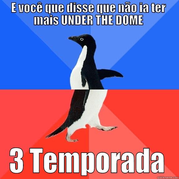 E VOCÊ QUE DISSE QUE NÃO IA TER MAIS UNDER THE DOME 3 TEMPORADA Socially Awkward Awesome Penguin