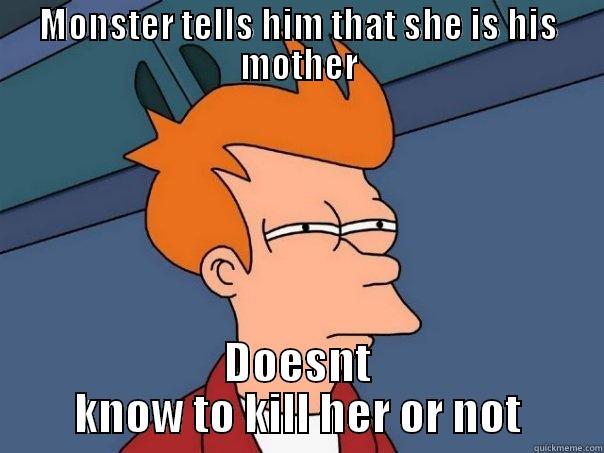 MONSTER TELLS HIM THAT SHE IS HIS MOTHER DOESNT KNOW TO KILL HER OR NOT Futurama Fry