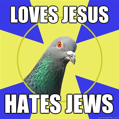 Loves Jesus Hates Jews - Loves Jesus Hates Jews  Religion Pigeon