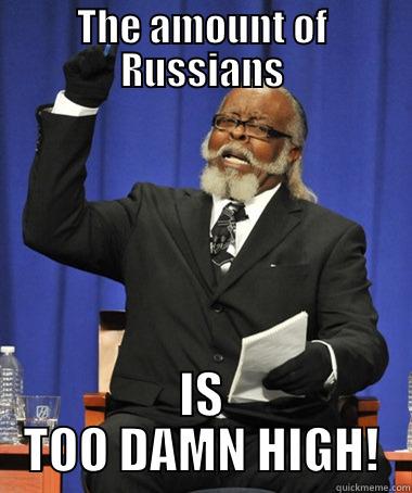 THE AMOUNT OF RUSSIANS IS TOO DAMN HIGH! The Rent Is Too Damn High