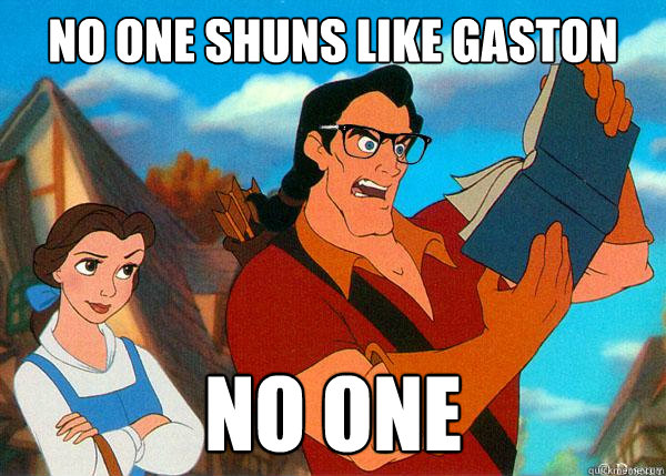 No one shuns like gaston no one  Hipster Gaston