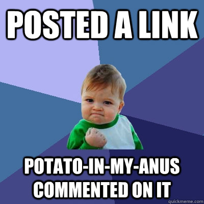 posted a link potato-in-my-anus commented on it - posted a link potato-in-my-anus commented on it  Success Kid