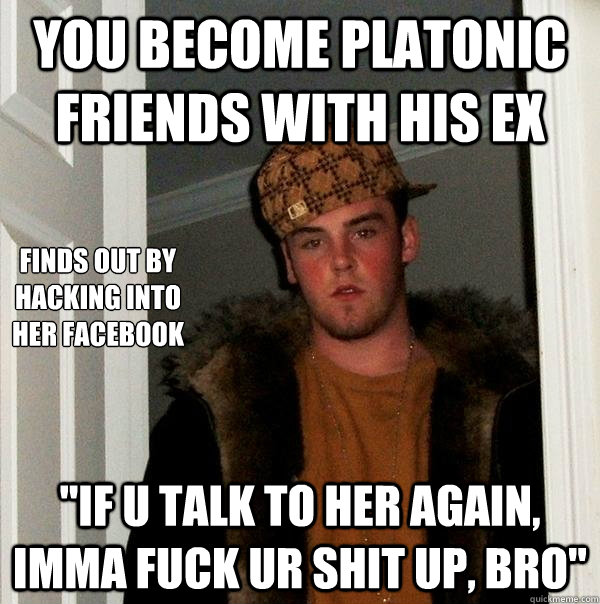 You become platonic friends with his ex 