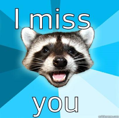 I MISS  YOU Lame Pun Coon