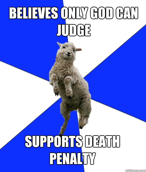 Believes only god can judge supports death penalty  