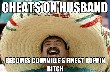 cheats on husband Becomes coonville's finest boppin bitch  Merry mexican