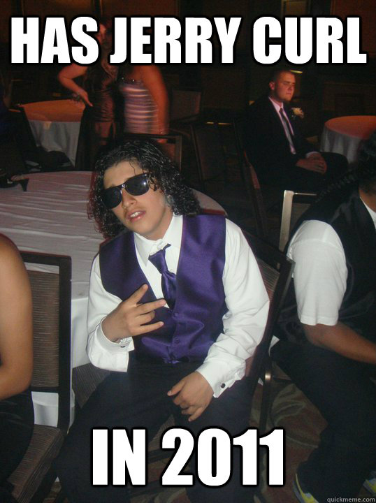 Has Jerry Curl in 2011 - Has Jerry Curl in 2011  Prom Kid